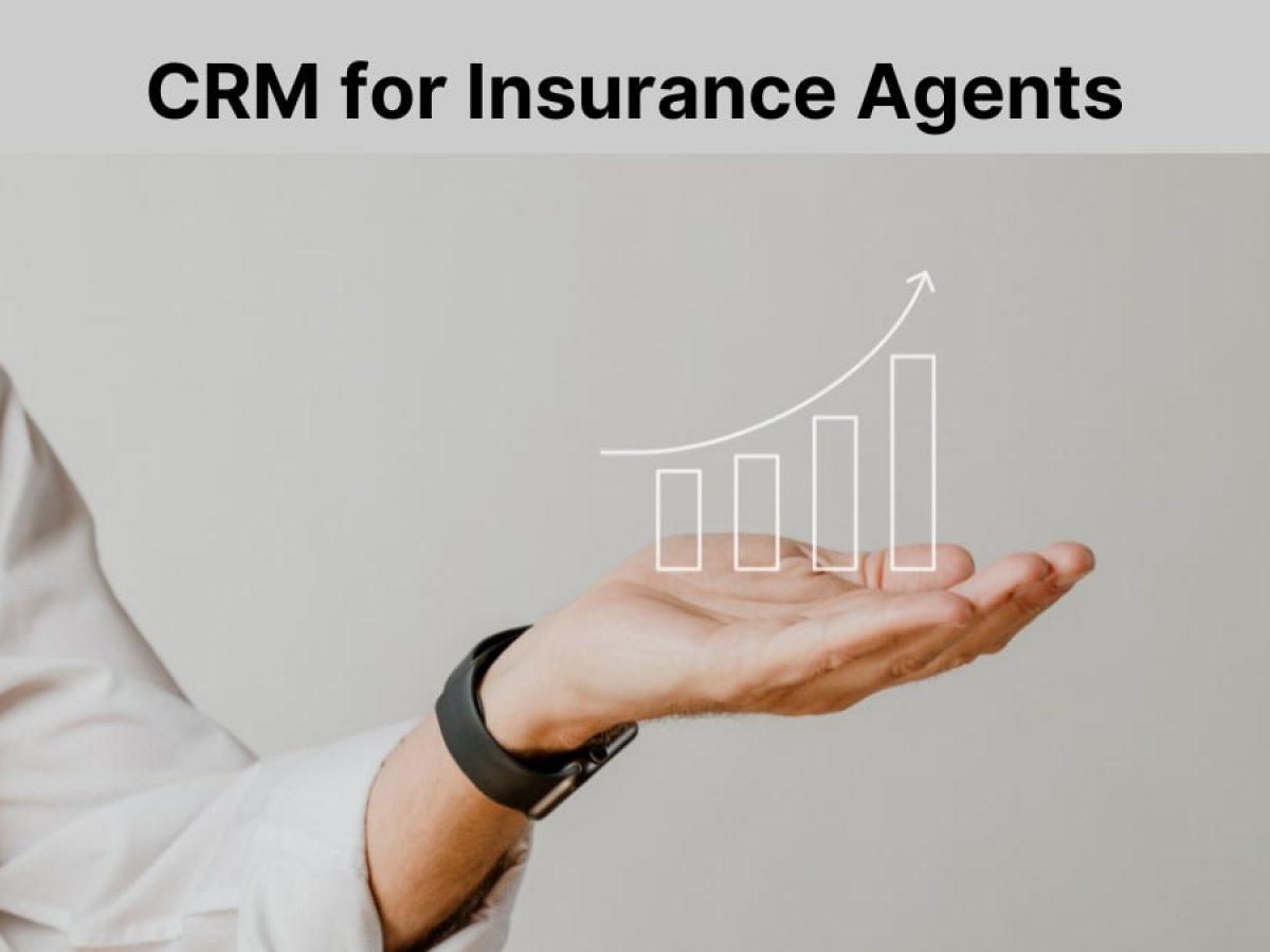 Choosing the Ideal CRM Software for Insurance Agents