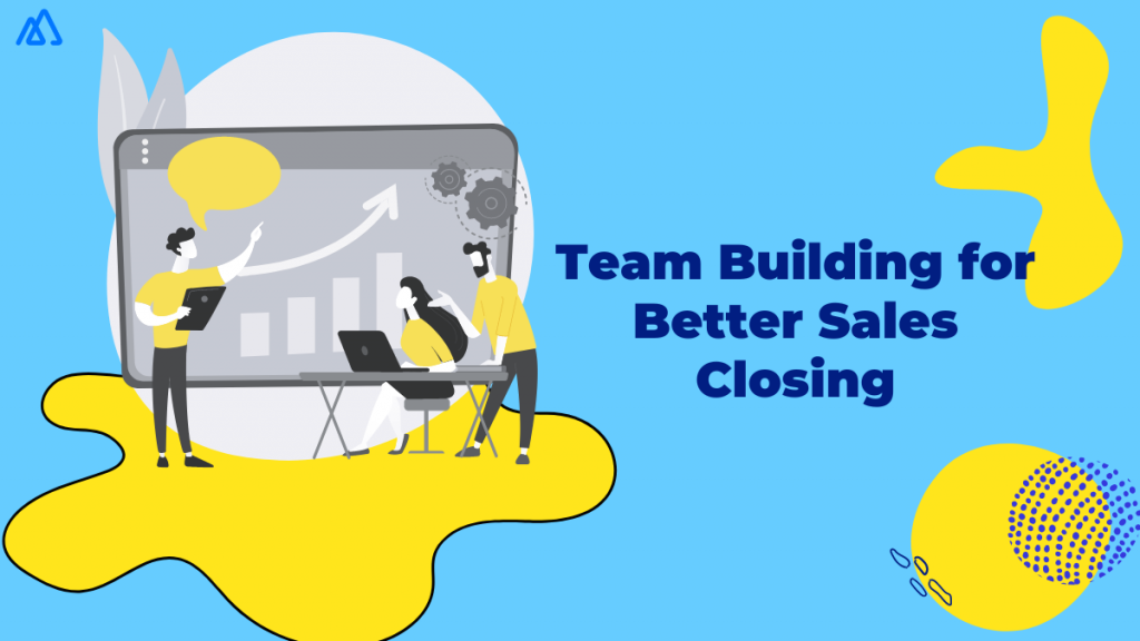 How to Build a Team That Is Good at Closing Deals?