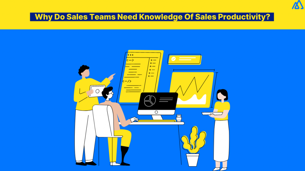 Why Do Sales Teams Need Knowledge Of Sales Productivity?