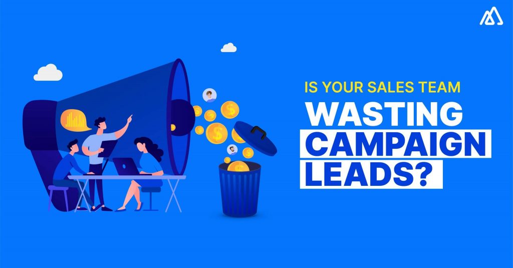 Is Your Sales Team Wasting Campaign Leads?