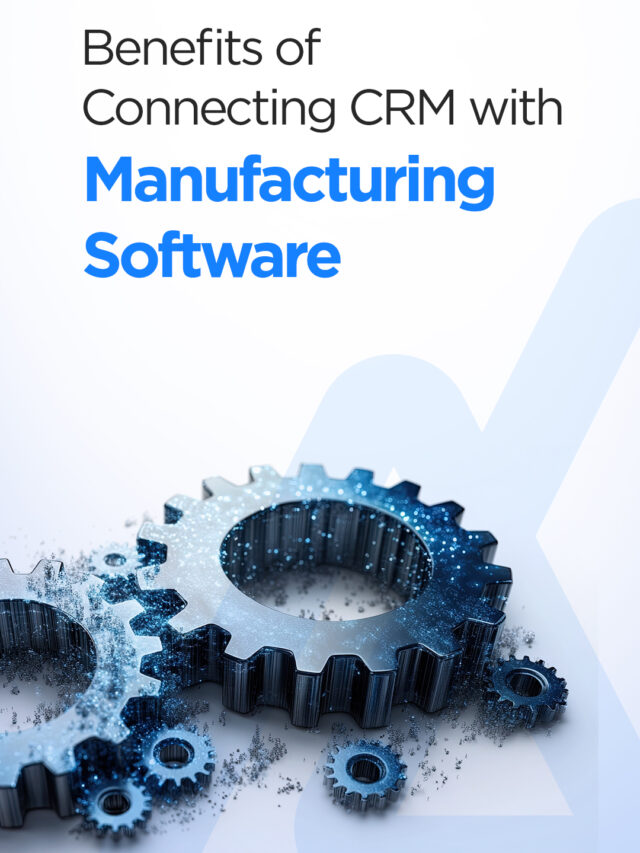 Benefits of Connecting CRM with Manufacturing Software